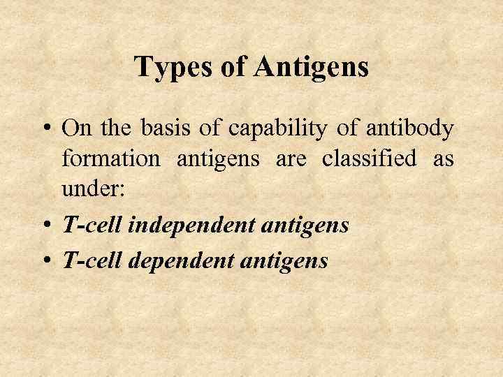 Types of Antigens • On the basis of capability of antibody formation antigens are