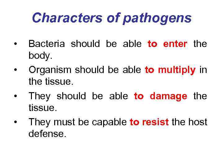 Characters of pathogens • • Bacteria should be able to enter the body. Organism