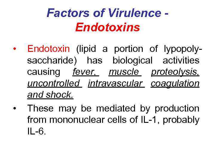 Factors of Virulence Endotoxins • • Endotoxin (lipid a portion of lypopolysaccharide) has biological