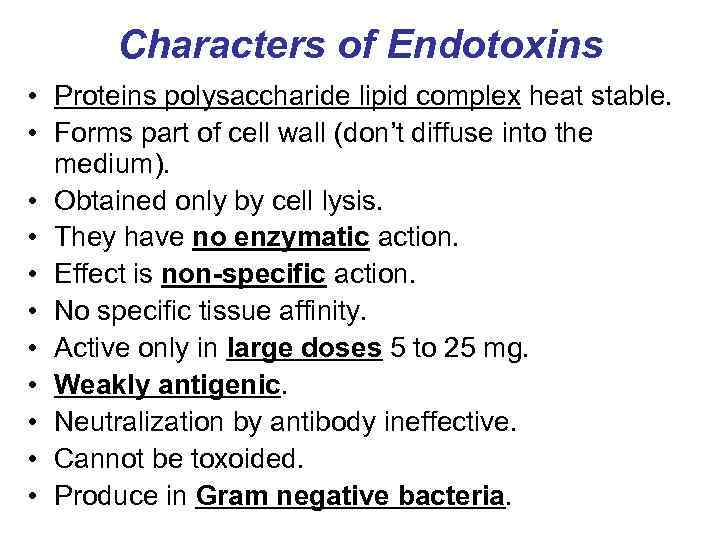 Characters of Endotoxins • Proteins polysaccharide lipid complex heat stable. • Forms part of