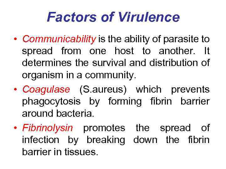 Factors of Virulence • Communicability is the ability of parasite to spread from one