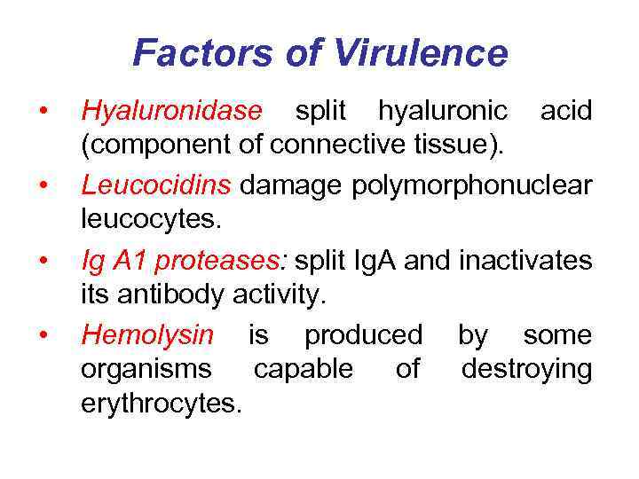 Factors of Virulence • • Hyaluronidase split hyaluronic acid (component of connective tissue). Leucocidins