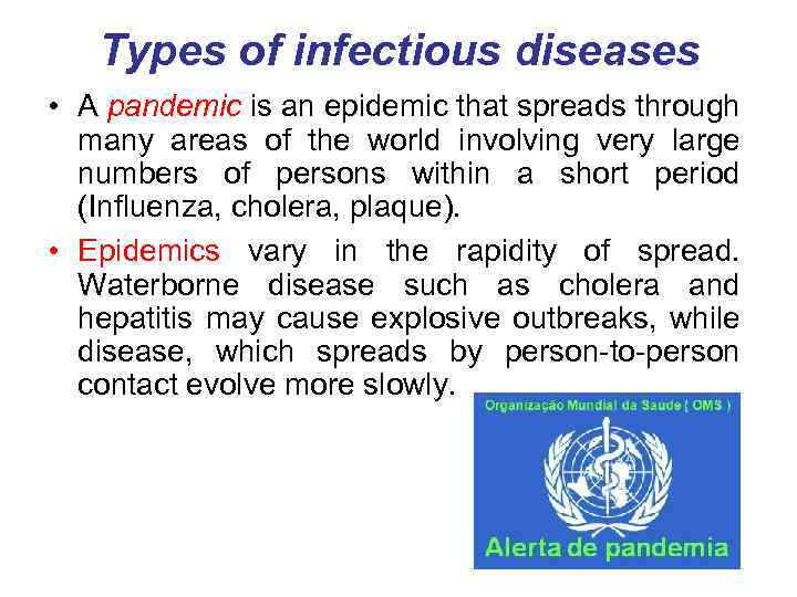 Types of infectious diseases • A pandemic is an epidemic that spreads through many