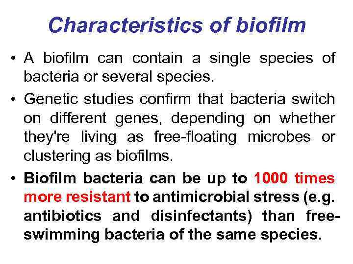 Characteristics of biofilm • A biofilm can contain a single species of bacteria or