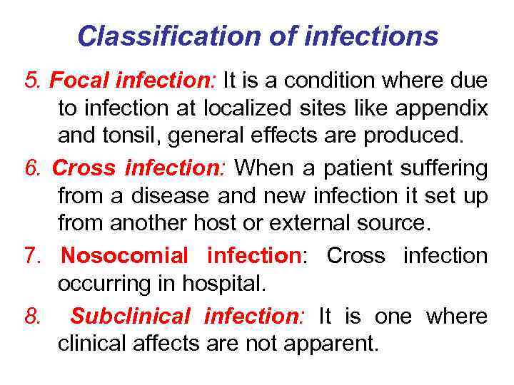 Classification of infections 5. Focal infection: It is a condition where due to infection