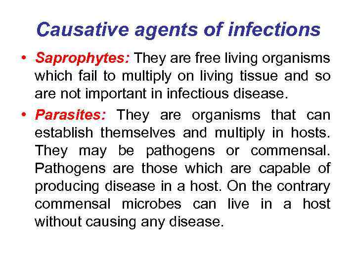 Causative agents of infections • Saprophytes: They are free living organisms which fail to