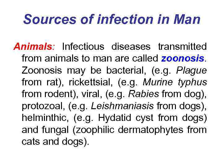 Sources of infection in Man Animals: Infectious diseases transmitted from animals to man are