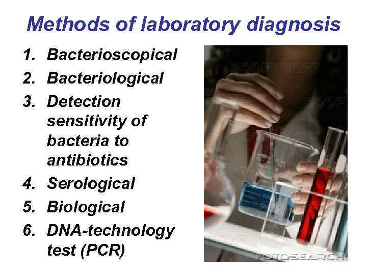 Methods of laboratory diagnosis 1. Bacterioscopical 2. Bacteriological 3. Detection sensitivity of bacteria to