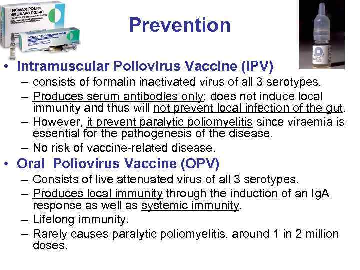 Prevention • Intramuscular Poliovirus Vaccine (IPV) – consists of formalin inactivated virus of all