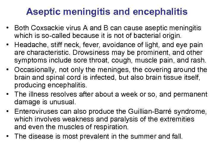 Aseptic meningitis and encephalitis • Both Coxsackie virus A and B can cause aseptic