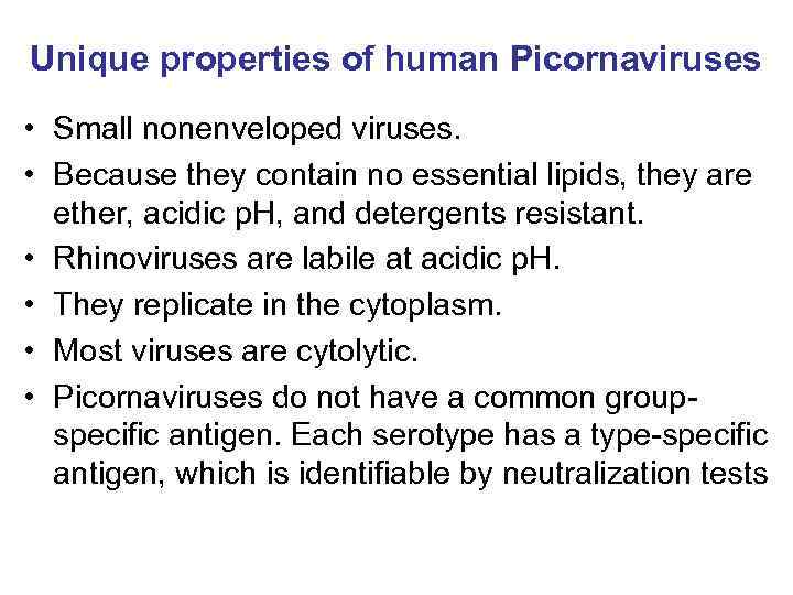 Unique properties of human Picornaviruses • Small nonenveloped viruses. • Because they contain no