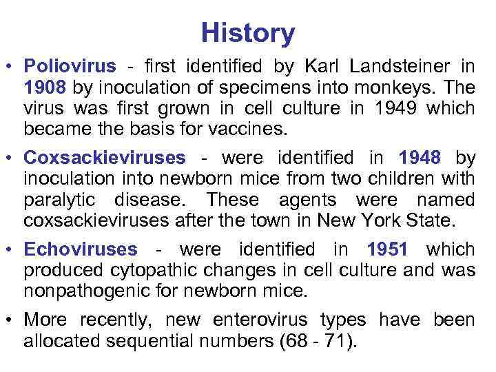 History • Poliovirus - first identified by Karl Landsteiner in 1908 by inoculation of