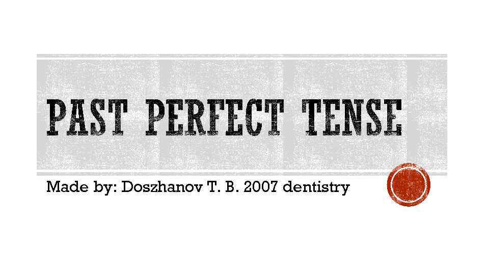 Made by: Doszhanov T. B. 2007 dentistry 
