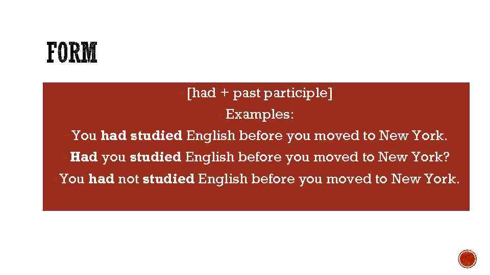 § [had + past participle] § Examples: § You had studied English before you