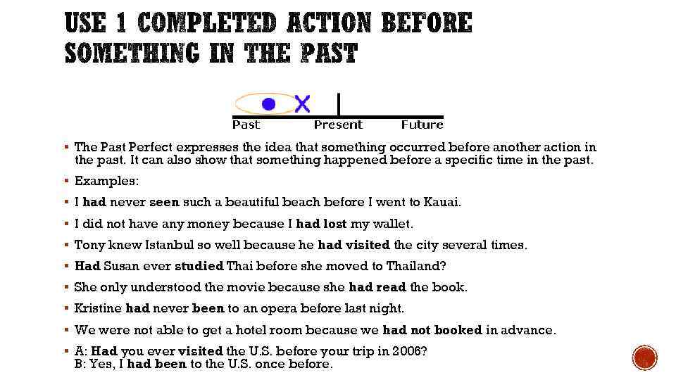 § The Past Perfect expresses the idea that something occurred before another action in