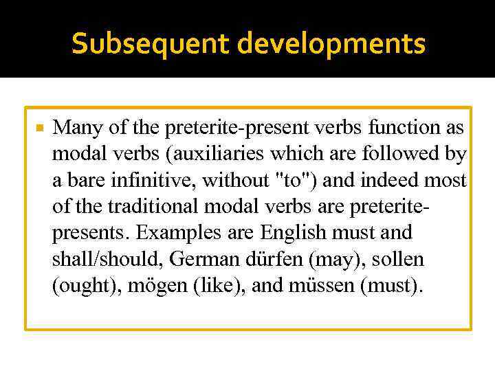 Subsequent developments Many of the preterite-present verbs function as modal verbs (auxiliaries which are