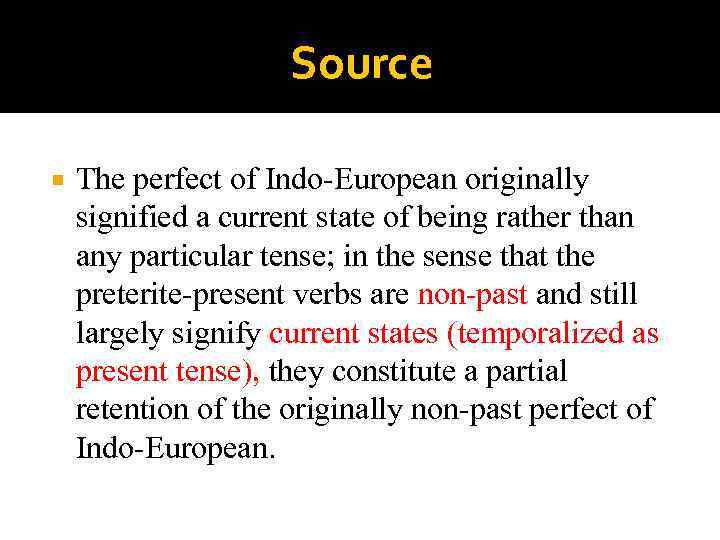 Source The perfect of Indo-European originally signified a current state of being rather than