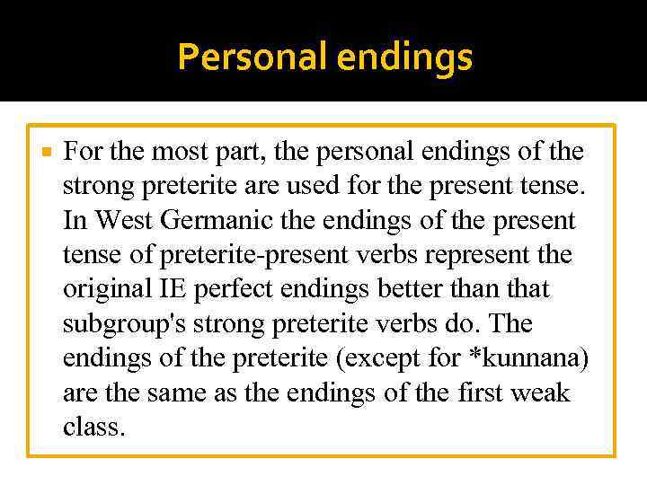 Personal endings For the most part, the personal endings of the strong preterite are