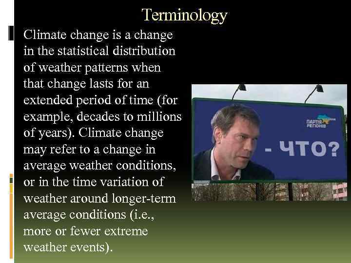 Terminology Climate change is a change in the statistical distribution of weather patterns when