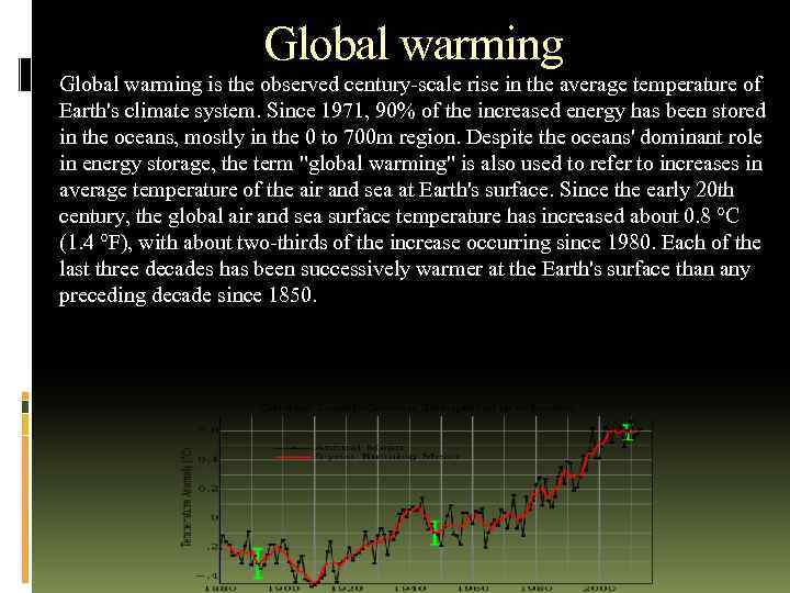 Global warming is the observed century-scale rise in the average temperature of Earth's climate