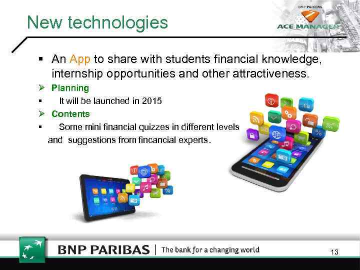 New technologies § An App to share with students financial knowledge, internship opportunities and