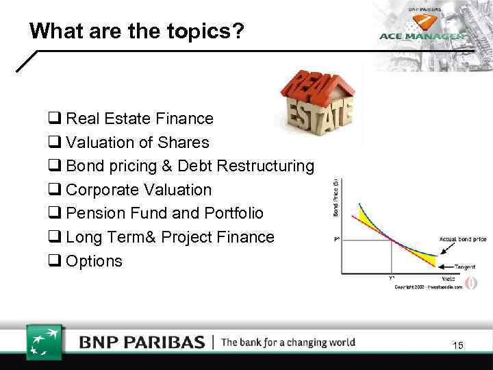 What are the topics? q Real Estate Finance q Valuation of Shares q Bond