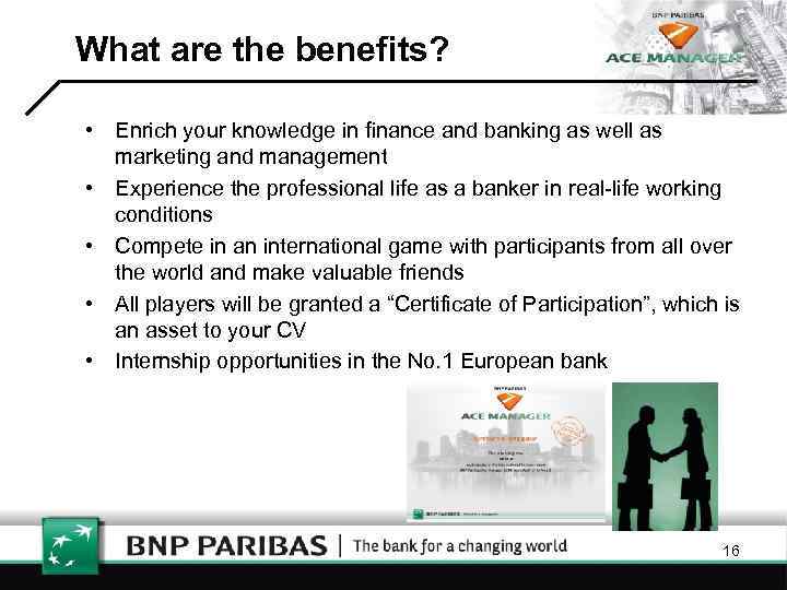 What are the benefits? • Enrich your knowledge in finance and banking as well