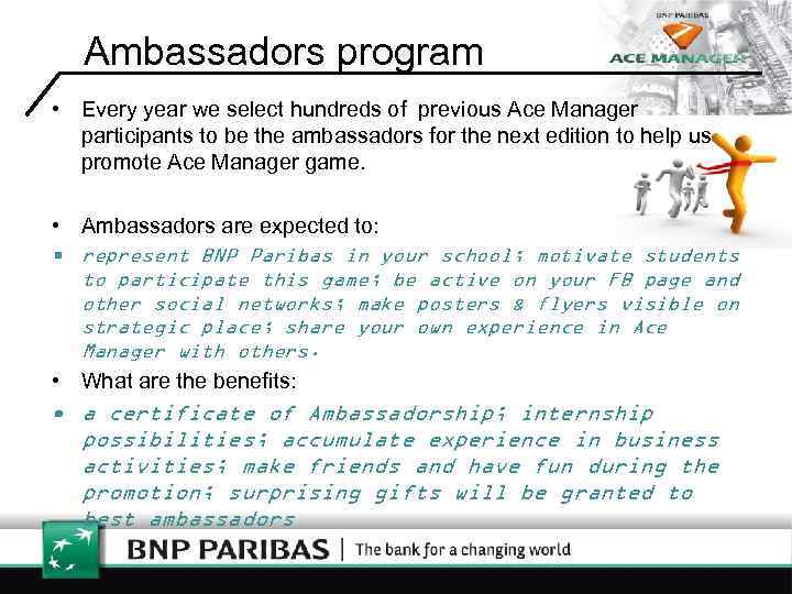 Ambassadors program • Every year we select hundreds of previous Ace Manager participants to