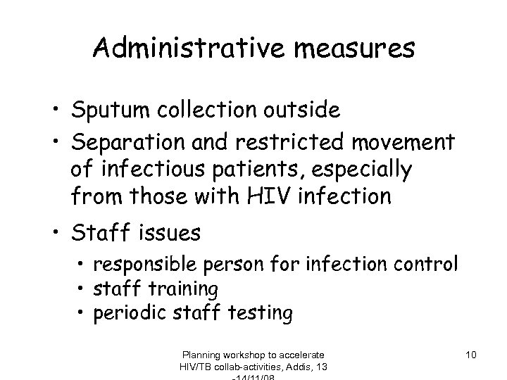 Administrative measures • Sputum collection outside • Separation and restricted movement of infectious patients,