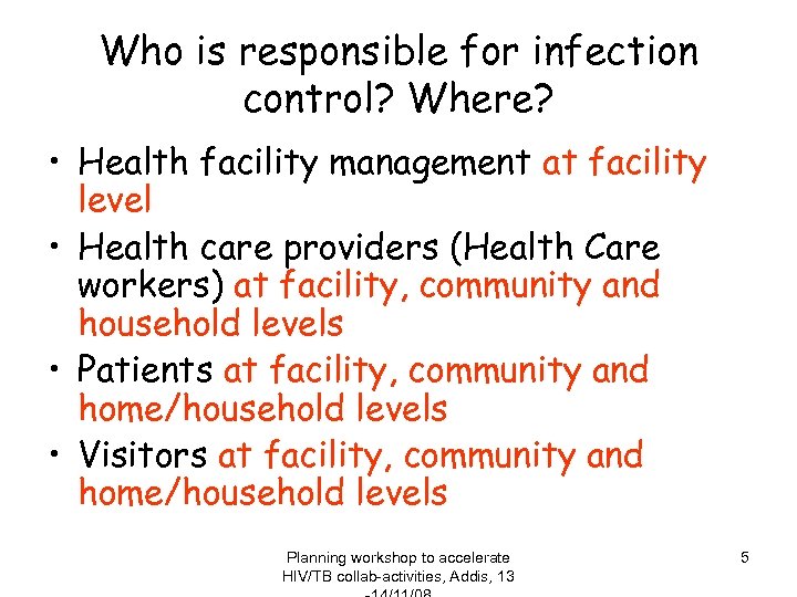 Who is responsible for infection control? Where? • Health facility management at facility level