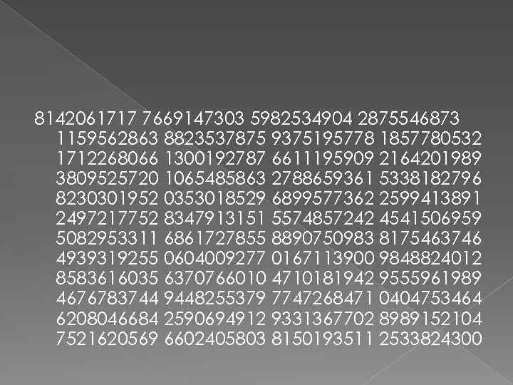 8142061717 7669147303 5982534904 2875546873 1159562863 8823537875 9375195778 1857780532 1712268066 1300192787 6611195909 2164201989 3809525720 1065485863