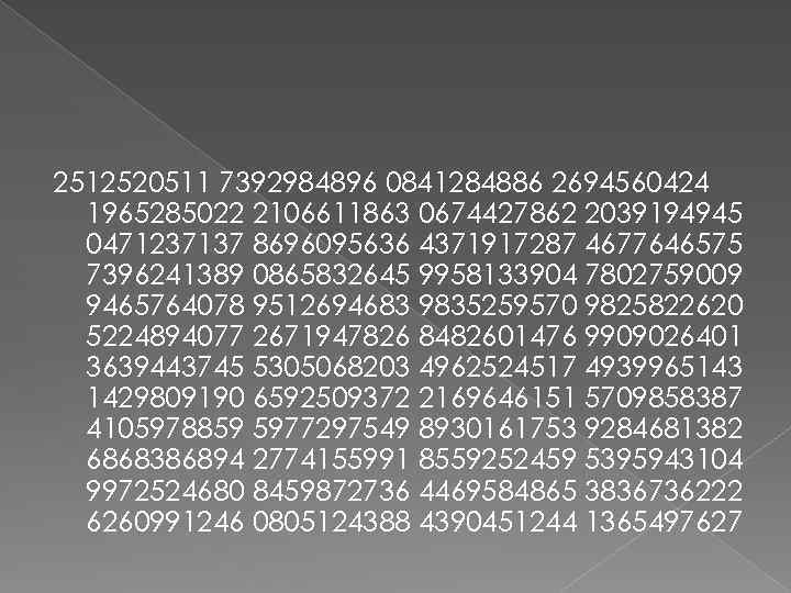 2512520511 7392984896 0841284886 2694560424 1965285022 2106611863 0674427862 2039194945 0471237137 8696095636 4371917287 4677646575 7396241389 0865832645