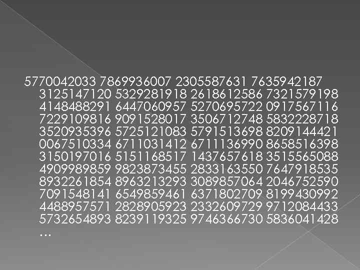5770042033 7869936007 2305587631 7635942187 3125147120 5329281918 2618612586 7321579198 4148488291 6447060957 5270695722 0917567116 7229109816 9091528017