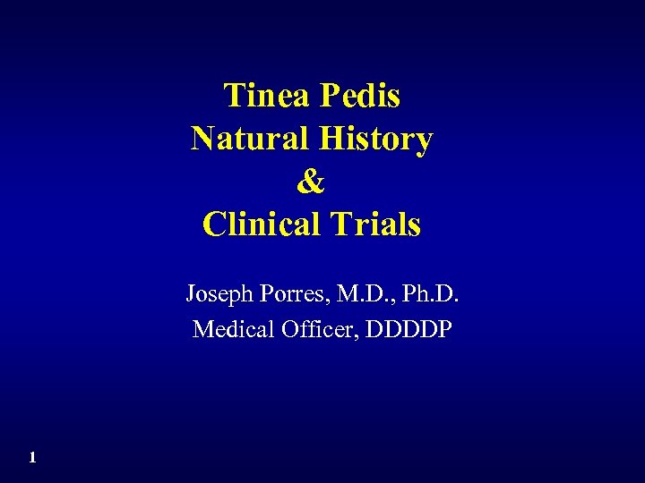 Tinea Pedis Natural History & Clinical Trials Joseph Porres, M. D. , Ph. D.