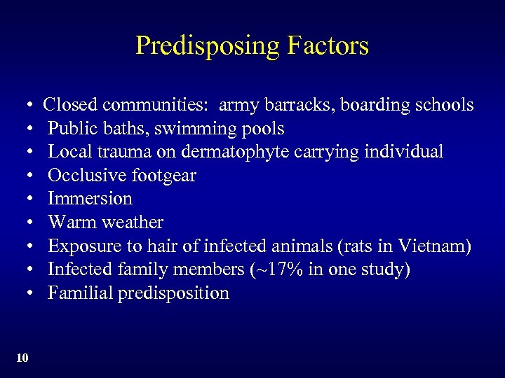 Predisposing Factors • • • 10 Closed communities: army barracks, boarding schools Public baths,