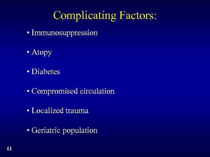 Complicating Factors: • Immunosuppression • Atopy • Diabetes • Compromised circulation • Localized trauma
