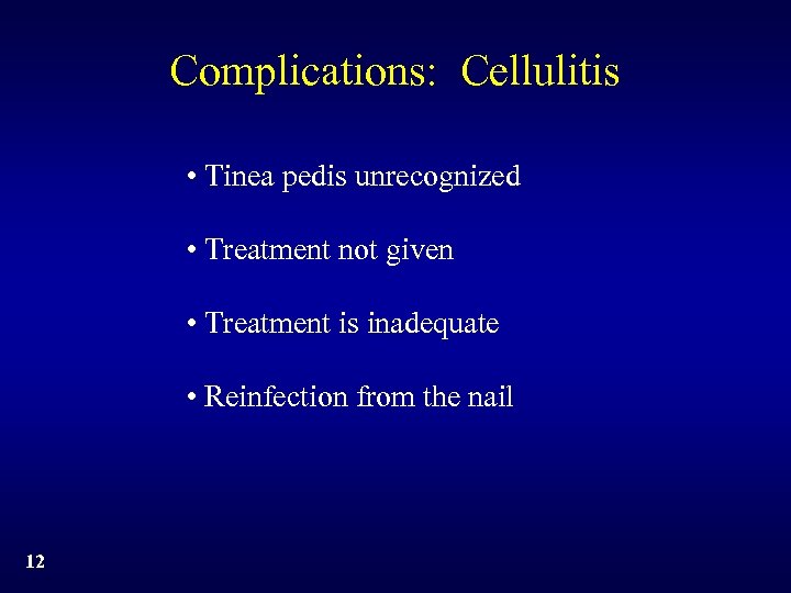 Complications: Cellulitis • Tinea pedis unrecognized • Treatment not given • Treatment is inadequate