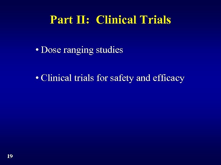Part II: Clinical Trials • Dose ranging studies • Clinical trials for safety and