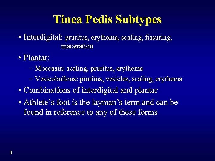 Tinea Pedis Subtypes • Interdigital: pruritus, erythema, scaling, fissuring, maceration • Plantar: - Moccasin:
