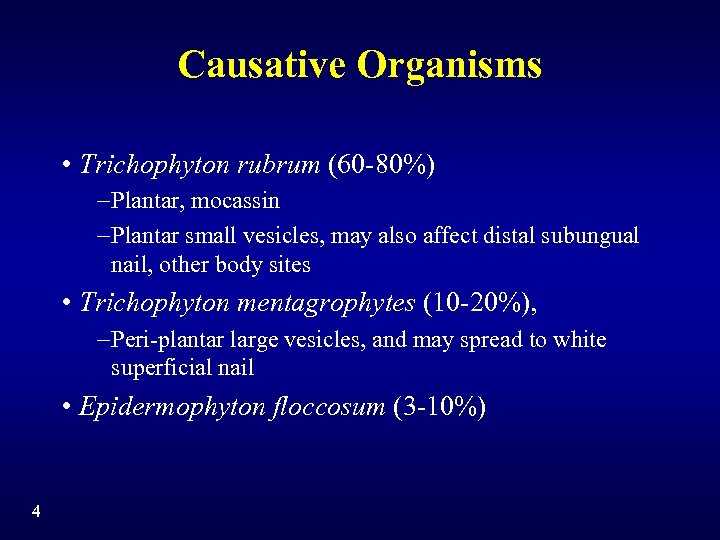 Causative Organisms • Trichophyton rubrum (60 -80%) -Plantar, mocassin -Plantar small vesicles, may also