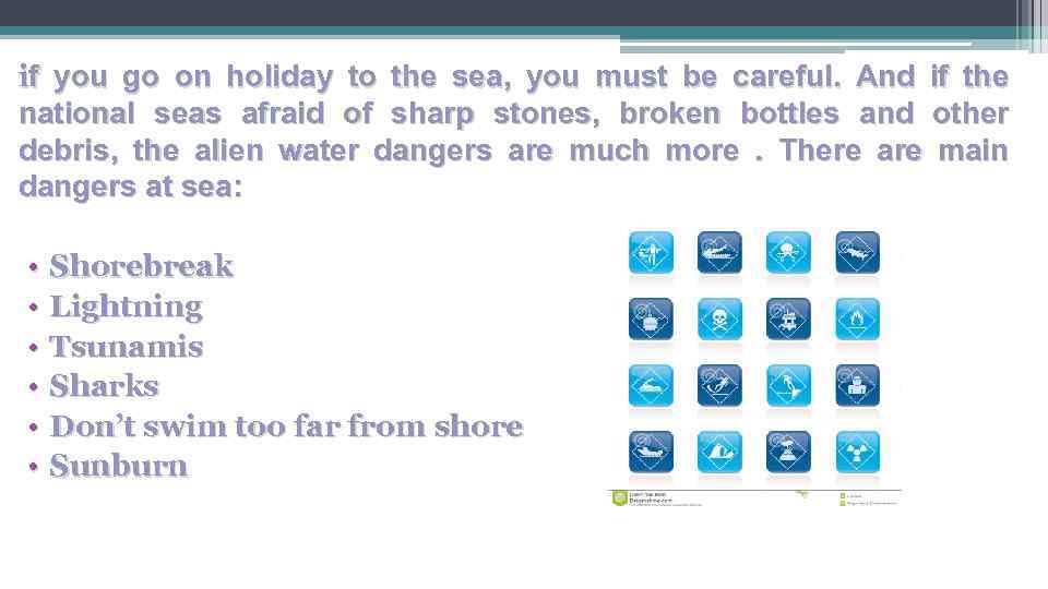 if you go on holiday to the sea, you must be careful. And if