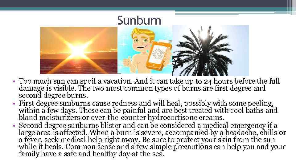 Sunburn • Too much sun can spoil a vacation. And it can take up