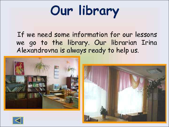 Our library If we need some information for our lessons we go to the