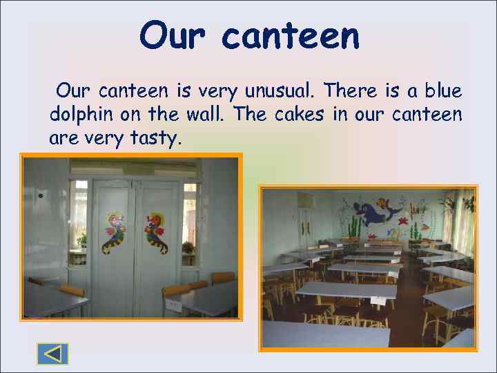 Our canteen is very unusual. There is a blue dolphin on the wall. The