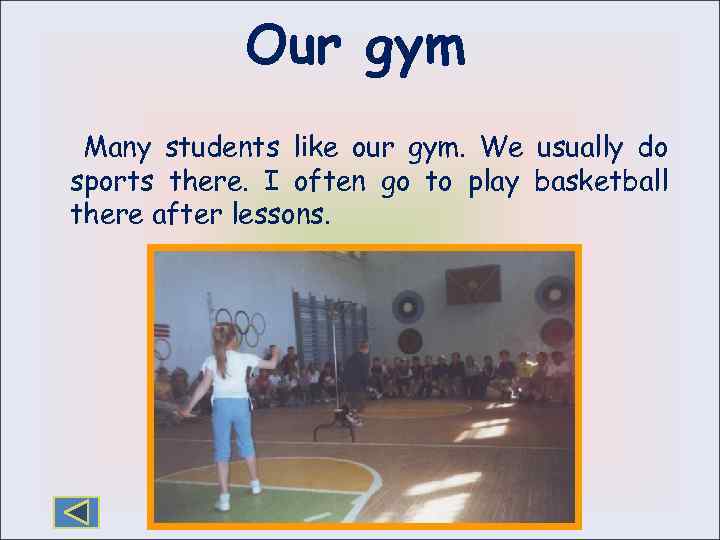 Our gym Many students like our gym. We usually do sports there. I often