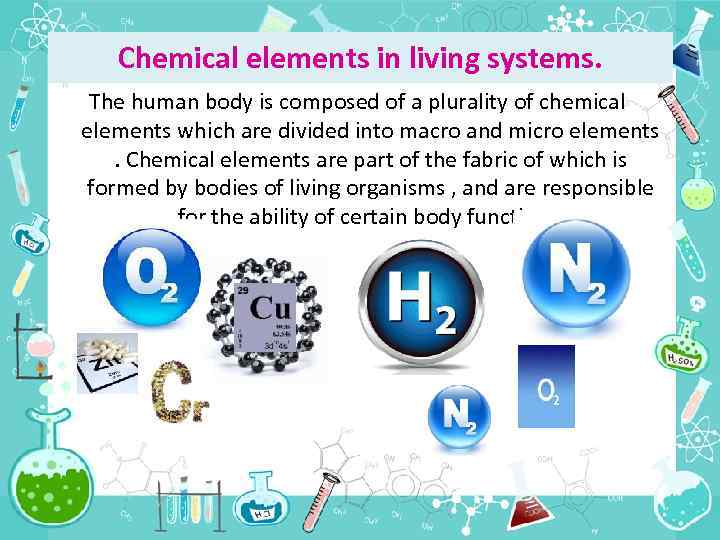 Chemical elements in living systems. The human body is composed of a plurality of