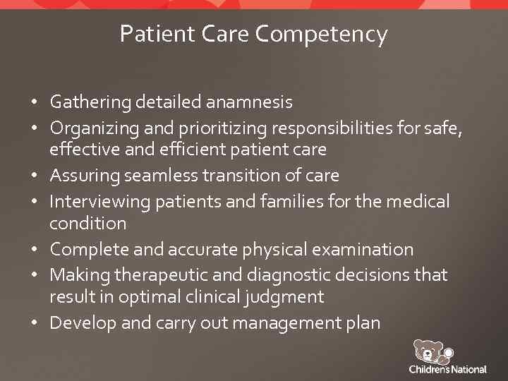 Patient Care Competency • Gathering detailed anamnesis • Organizing and prioritizing responsibilities for safe,