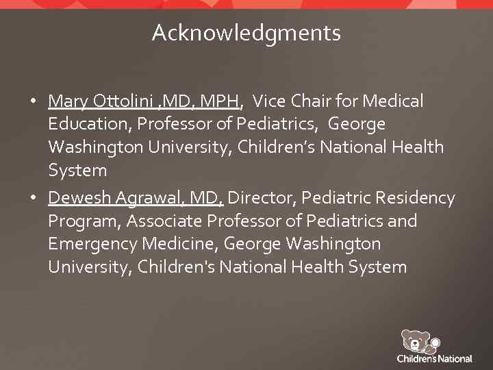 Acknowledgments • Mary Ottolini , MD, MPH, Vice Chair for Medical Education, Professor of