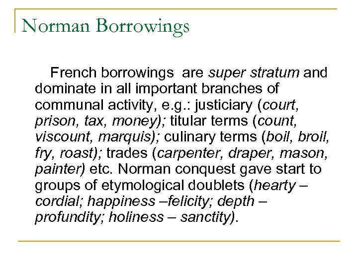 Norman Borrowings French borrowings are super stratum and dominate in all important branches of