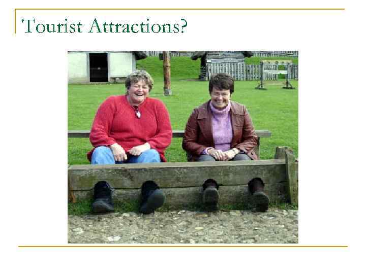 Tourist Attractions? 